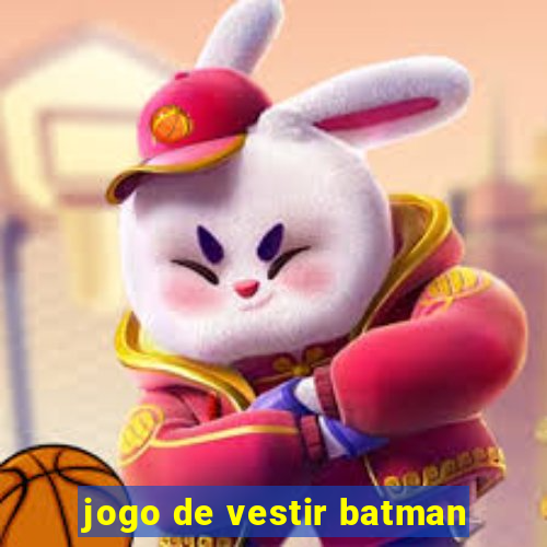 jogo de vestir batman